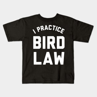 I practice Bird Law. Kids T-Shirt